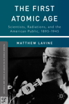 The First Atomic Age: Scientists, Radiations and the American Public, 1845-1945
