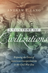 A Contest of Civilizations: Exposing the Crisis of American Exceptionalism in the Civil War Era
